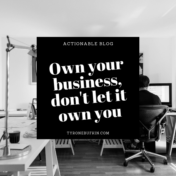 Own your business, don’t let it own you