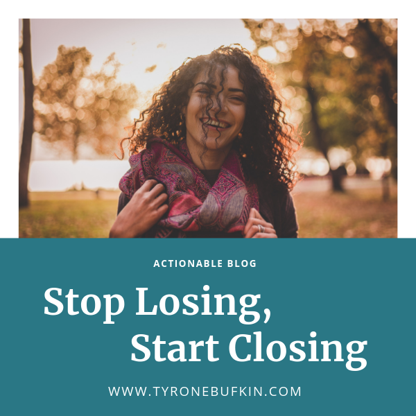 Stop Losing, Start Closing