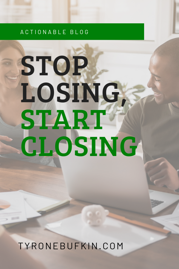 Stop Losing, Start Closing