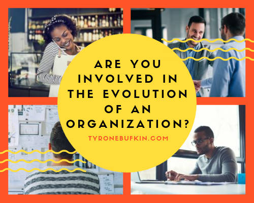 Are you involved in the evolution of an organization?